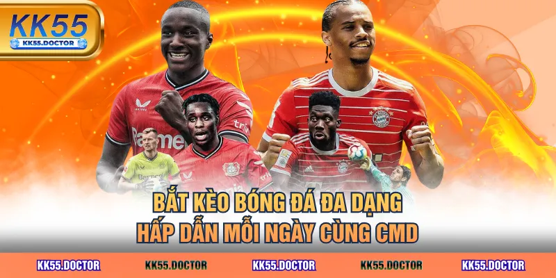 Bắt Kèo Thể Thao CMD Uy Tín Với Đa Dạng Hình Thức KK55 4 Bắt kèo bóng đá đa dạng, hấp dẫn mỗi ngày cùng CMD