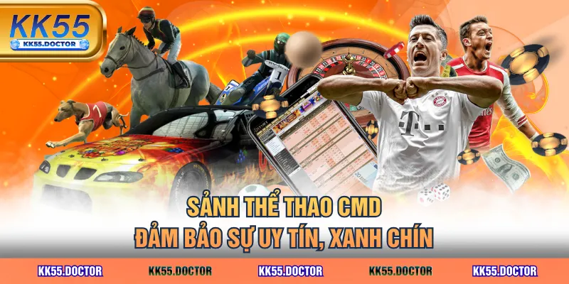 Bắt Kèo Thể Thao CMD Uy Tín Với Đa Dạng Hình Thức KK55 2 Sảnh thể thao CMD đảm bảo sự uy tín, xanh chín