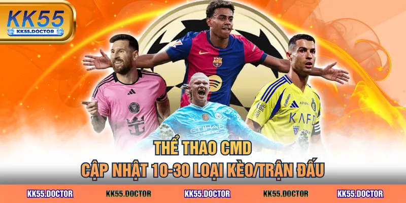 Bắt Kèo Thể Thao CMD Uy Tín Với Đa Dạng Hình Thức KK55 3 Thể thao CMD cập nhật 10-30 loại kèo/trận đấu