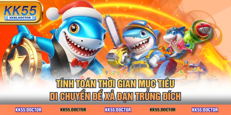 Review Game Thiên Đường Săn Cá Và 3 Tip Chơi Thắng Lớn 5 Tính toán thời gian mục tiêu di chuyển để xả đạn trúng đích